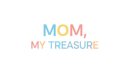 Multicolor 'MOM, MY TREASURE' typography