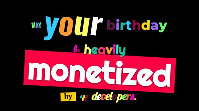 A humorous Happy Birthday greeting card text animation reveals a sarcastic message about digital monetization perfect for digital marketing tech or comedic content