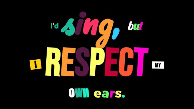 Humorous animated text on a black background reads Id sing but RESPECT my own ears A playful setup for a Happy Birthday greeting card text animation conveying fun and celebration