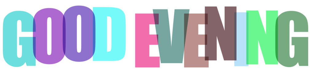 Multicolored overlapping transparent letters spelling "Good Evening", a welcoming greeting for night isolated on transparent background. © stockphoto1