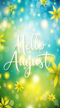 Bright hello august lettering with white script on blue and green bokeh background, yellow stylized flowers floating in foreground, cheerful late summer greeting card atmosphere