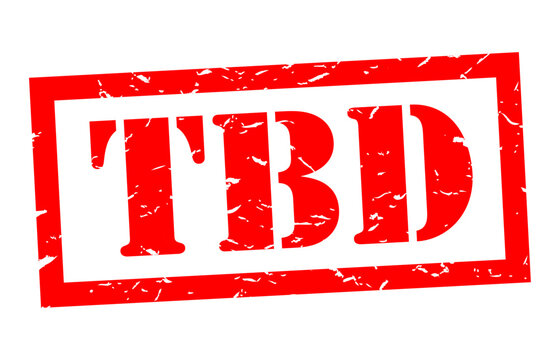 TBD / To Be Determined or To Be Defined