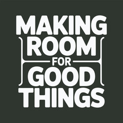 Obraz premium Making room for good things text with decorative elements