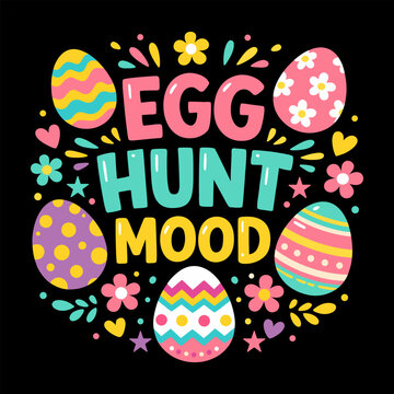 Eggo Hunt Mood Easter T-Shirt Design with Colorful Decorative Eggs and Spring Flowers