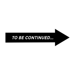 To Be Continued Arrow Sign Concept on White