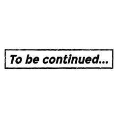 Black and White 'To Be Continued' Grunge Frame
