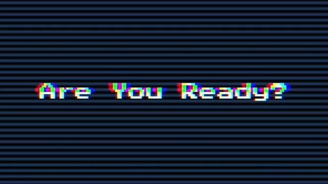 Striking retro digital message with a glitch effect asking 'Are You Ready?' on a dark, textured screen, evoking a vintage arcade or old broadcast aesthetic, perfect for technology and gaming themes