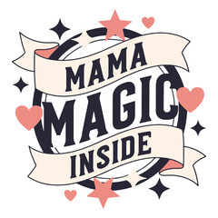 Mama magic phrase inside a decorative banner with stars and hearts.