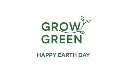 Fototapeta premium Green 'Grow Green Happy Earth Day' eco friendly vector