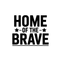 Obraz premium Home of the brave patriotic typography design with stars and bold lettering for american pride Vector, illustration