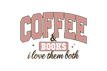 Fototapeta premium Coffee And Books I Love Them Both Collegiate Style for T Shirt Design
