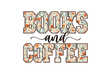 Books And Coffee Floral Typography Reading Lover for Sublimation T Shirt Design