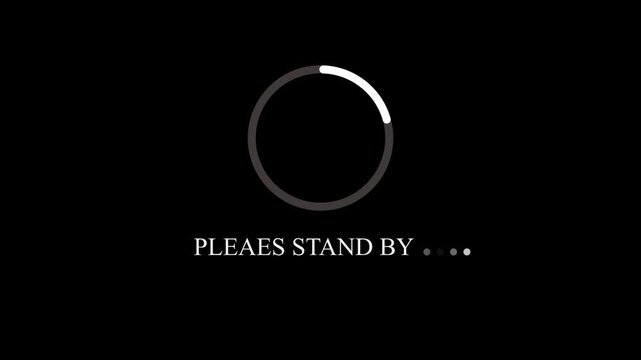 Loading screen animation with please stand by text on black background buffering waiting.