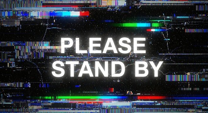 Please stand by message with glitch effect, digital noise, and colorful static on screen.