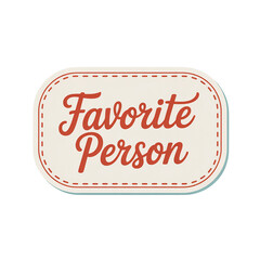 A beige sticker with red dashed border and 'Favorite Person' text in red cursive font, isolated on transparent background, perfect for commercial use in various design projects.