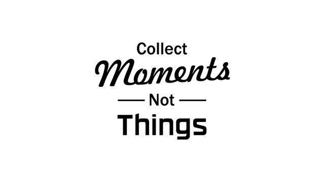 Collect Moments Not Things motivational text 