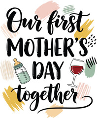 Our First Mothers Day Together Cute Typography Design with Baby Bottle and Wine Glass