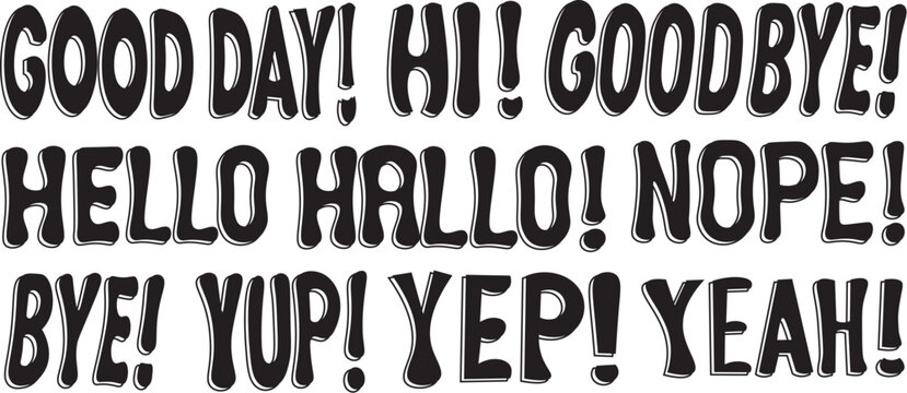 Black and white hand drawn lettering set with greeting phrases Good Day, Hi, Goodbye, Hello, Nope, Bye, Yup, Yes isolated
