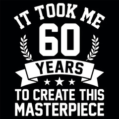 Obraz premium It Took Me 60 Years To Create This Masterpiece 60th Birthday Design