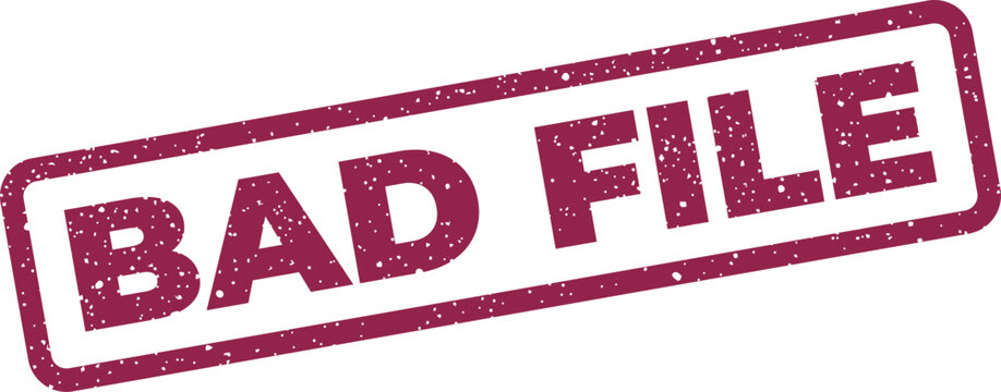 Distressed rectangular stamp featuring the phrase BAD FILE, used to indicate corrupted documents or inaccessible system records