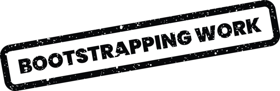 Distressed rectangular stamp featuring the phrase Bootstrapping Work representing dedicated effort in self funded projects