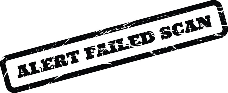 Distressed rectangular stamp indicating a failed security scan, vulnerability detection, or system check alert