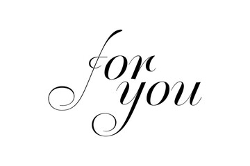 for you - Modern lettering of for you, isolated on white background for decoration, poster, banner, gift tag, present, certificate, holiday, postcard, greeting card
