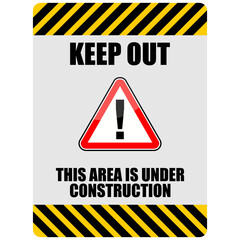 KEEP OUT, THIS AREA IS UNDER CONSTRUCTION, SIGN VECTOR