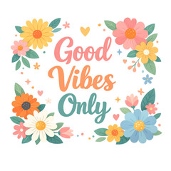 Good Vibes Only Floral Quote
