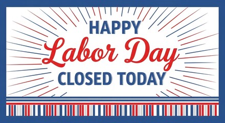 Happy labor day closed today celebrating workers' contributions