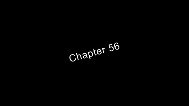 Chapter 56 title page text animation white font on black background