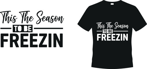 This the season to be freezin funny winter quote typography t shirt design festive holiday apparel graphic © Sayedmohammad