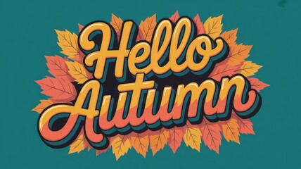 Obraz premium Cheerful Hello Autumn graphic with retro lettering and colorful fall leaves on a teal background