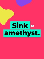 Sink in amethyst A bold colorful abstract background featuring a unique Motivation Quote for lifestyle or creative projects