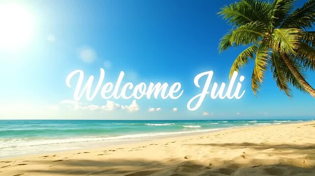 Welcome Juli text on idyllic tropical beach. Vacation scene for social media posts, blog headers and holiday promotion graphics.