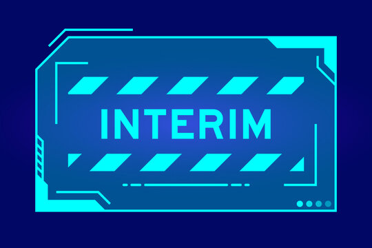 Blue color of futuristic hud banner that have word interim on user interface screen on black background