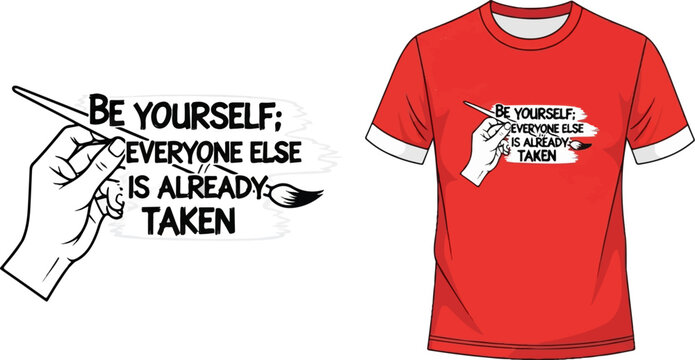 Hand holding paintbrush, writing "Be yourself; everyone else is already taken" on a shirt