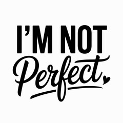 Fototapeta premium I’m Not Perfect Inspirational Self Acceptance Quote Typography Design