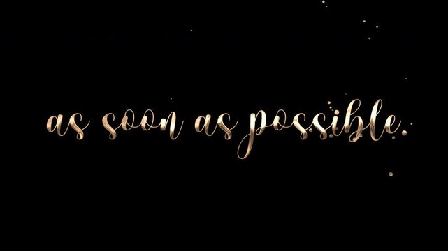 As soon as possible text animation on transparent background.
