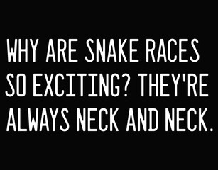 Obraz premium Why Are Snake Races So Exciting They're Always Neck - printable editable vector art file.
