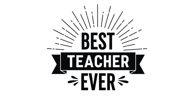 Best teacher ever typographic design featuring bold black text with sunburst rays and a ribbon for appreciation and recognition.