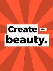 Uplifting graphic with Create the beauty text on a vibrant orange sunburst background for motivation