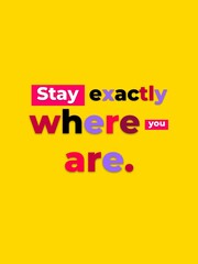 Obraz premium Stay exactly where you are vibrant text on a bright yellow background conveying contentment and selfacceptance for lifestyle and marketing