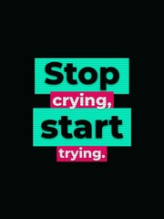 Obraz premium Motivational quote Stop crying start trying on a vibrant striped background inspiring selfimprovement
