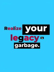 Provocative graphic encouraging selfreflection about ones legacy Bold text on blue background