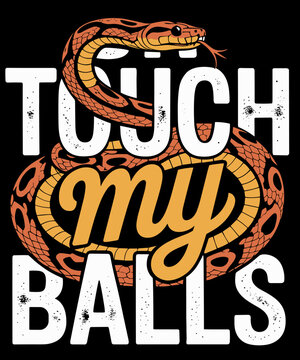 Don't Touch My Balls Snake Funny Ball Python