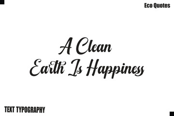 Fototapeta premium A Clean Earth Is Happiness Inspirational Typography Green Lifestyle