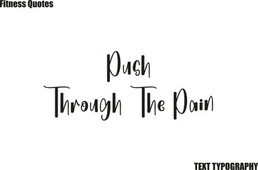 Fototapeta premium Push Through The Pain Fitness Quote bursh Typography text saying