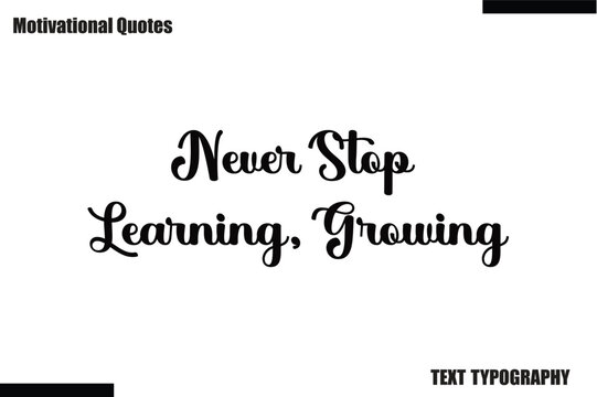 Never Stop Learning, Growing Motivational Caption In Cursive Text Typography