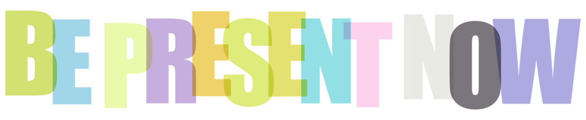 Multicolored typography with motivational phrase 'BE PRESENT NOW' on white background © Md Azraf Hussain If